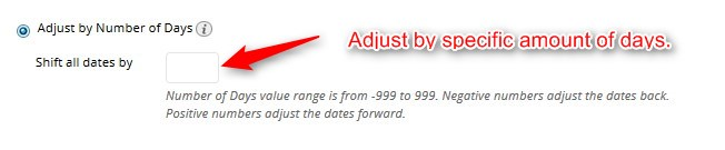To adjust by the number of days – click on Adjust by Number of Days and enter the desired number next to Shift All Dates By.