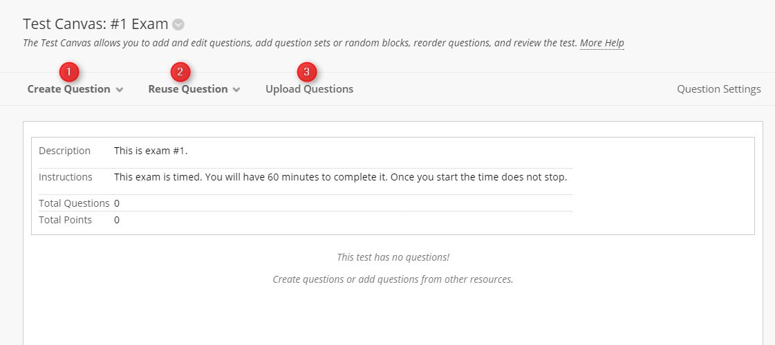 Add questions a. You have three options i. Create Question, Reuse Question, or Upload Questions 
