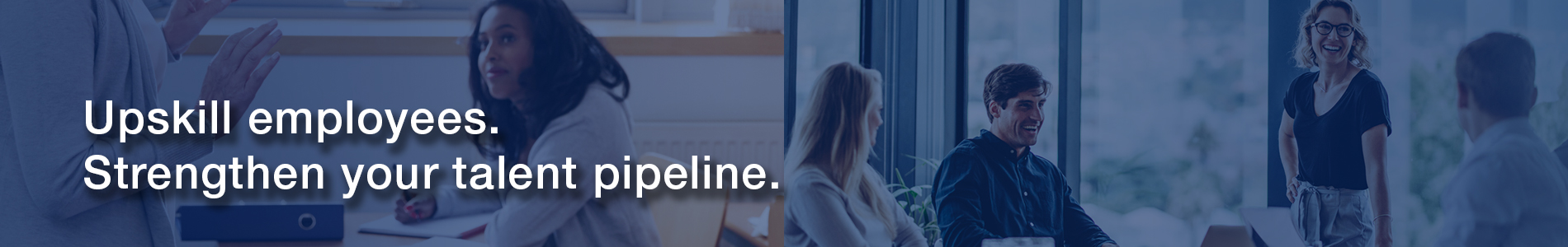 Workforce Development header image, text on image says upskill employees, strengthen your talent pipeline